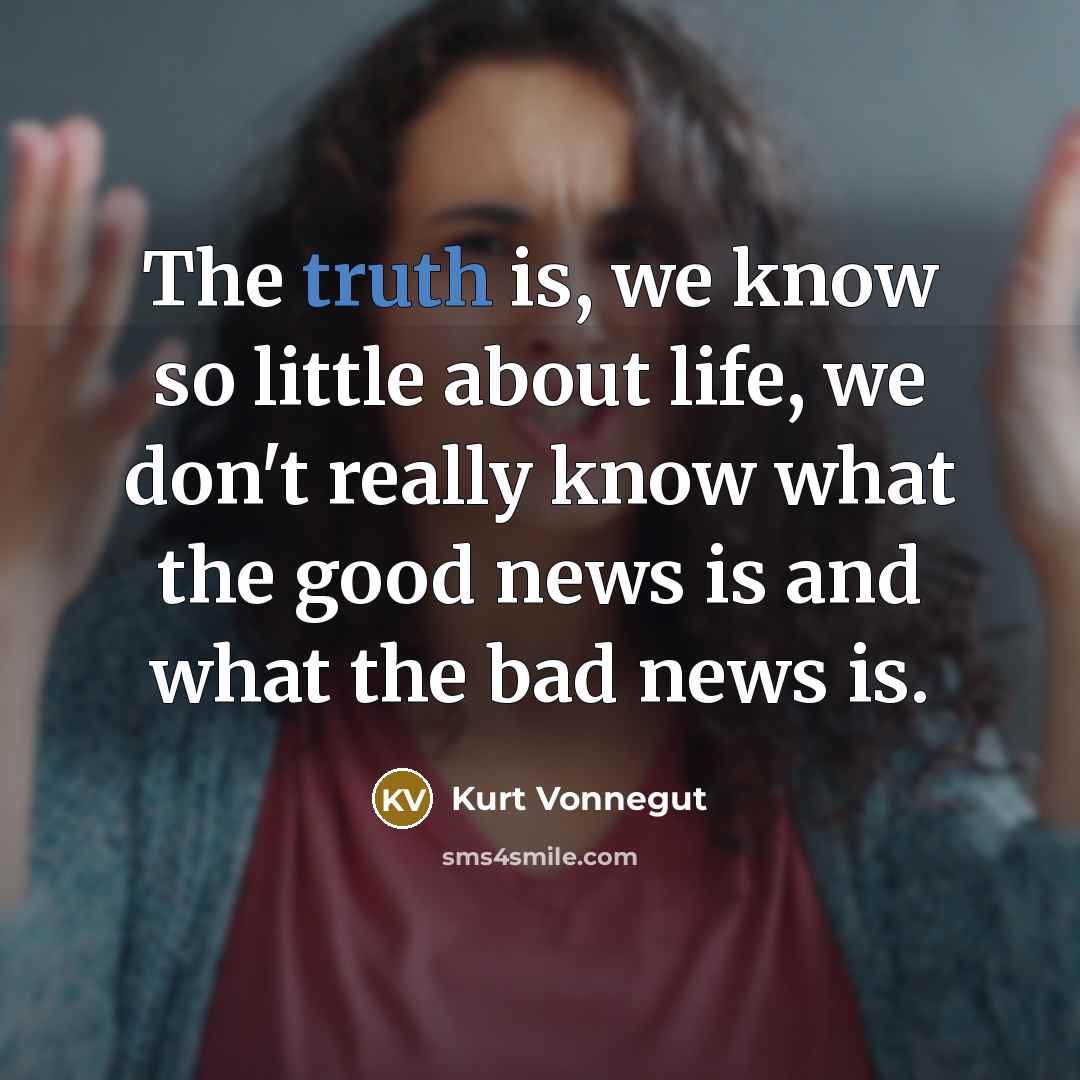 “The truth is, we know so little about life, we…” quote by Kurt Vonnegut