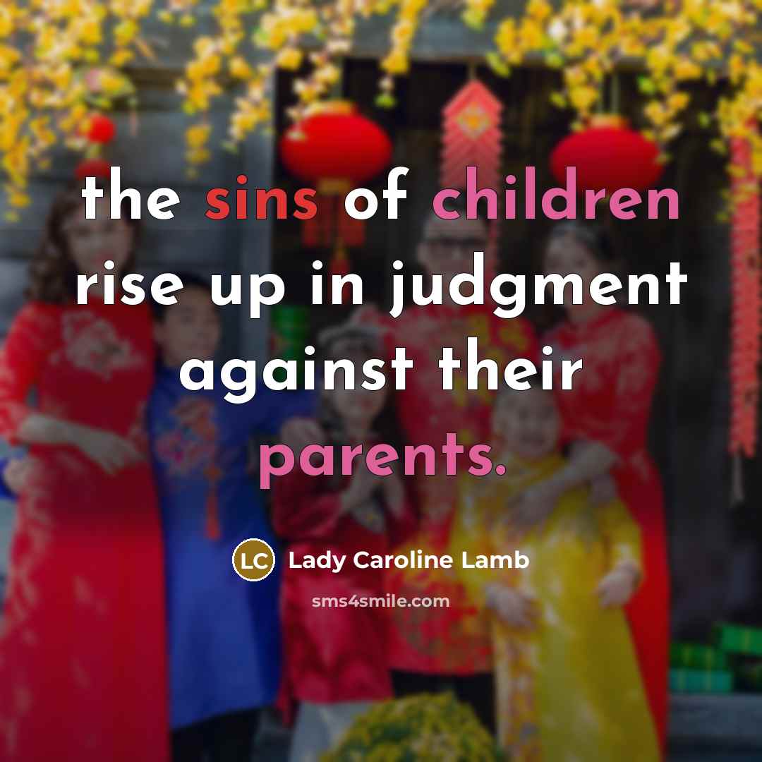 “the sins of children rise up in judgment against their…” quote by Lady Caroline Lamb