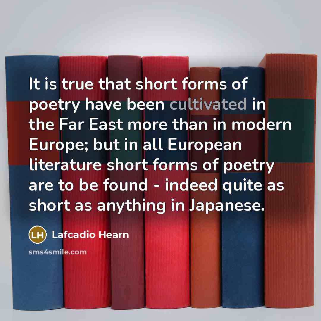 “It is true that short forms of poetry have been…” quote by Lafcadio Hearn