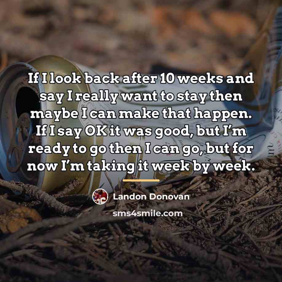 “If I look back after 10 weeks and say I…” quote by Landon Donovan