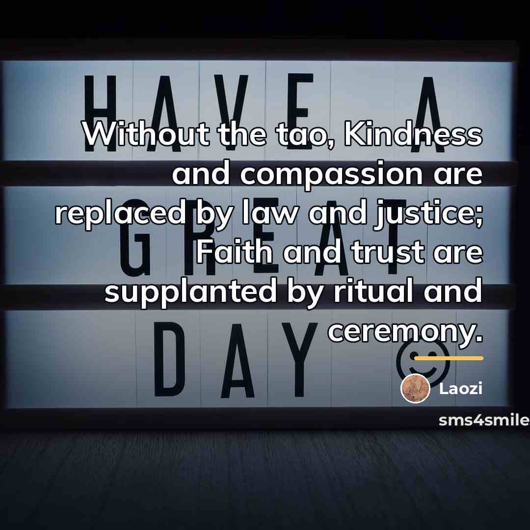 “Without the tao, Kindness and compassion are replaced by law…” quote by Laozi