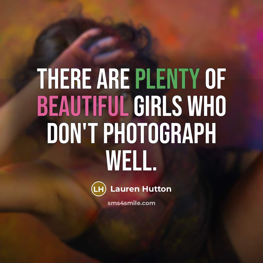 “There are plenty of beautiful girls who don't photograph well.…” quote by Lauren Hutton