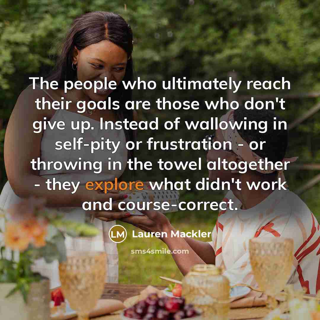 “The people who ultimately reach their goals are those who…” quote by Lauren Mackler