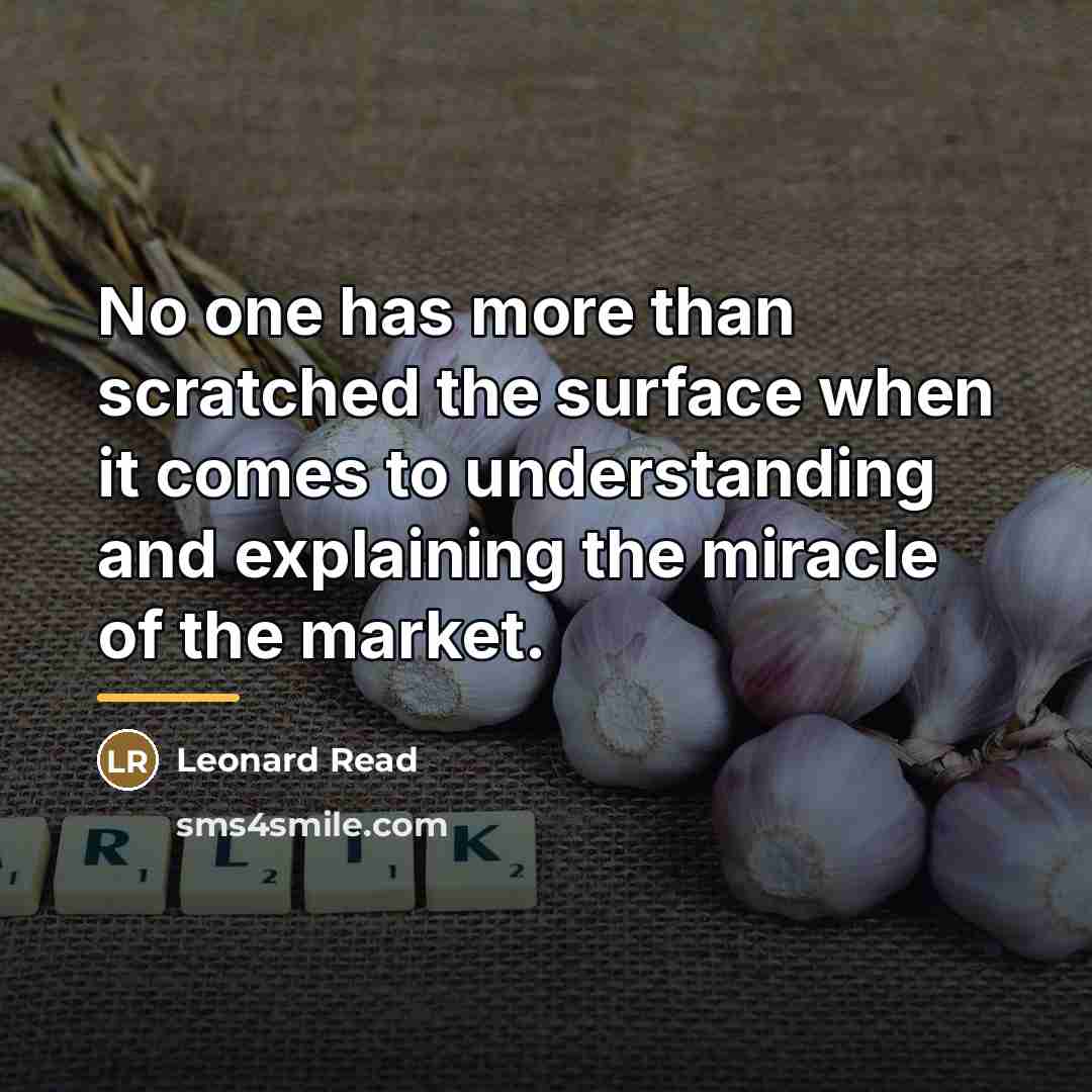 “No one has more than scratched the surface when it…” quote by Leonard Read