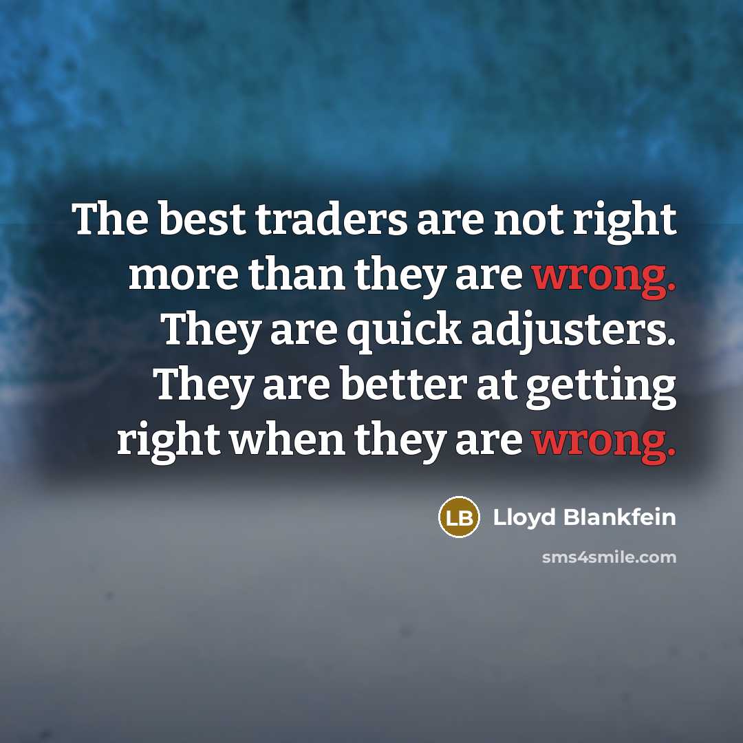 “The best traders are not right more than they are…” quote by Lloyd Blankfein