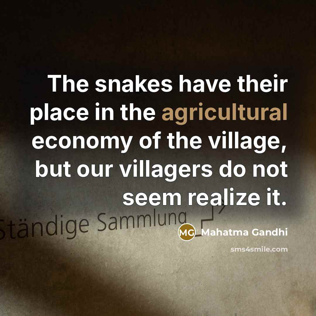 “The snakes have their place in the agricultural economy of…” quote by Mahatma Gandhi