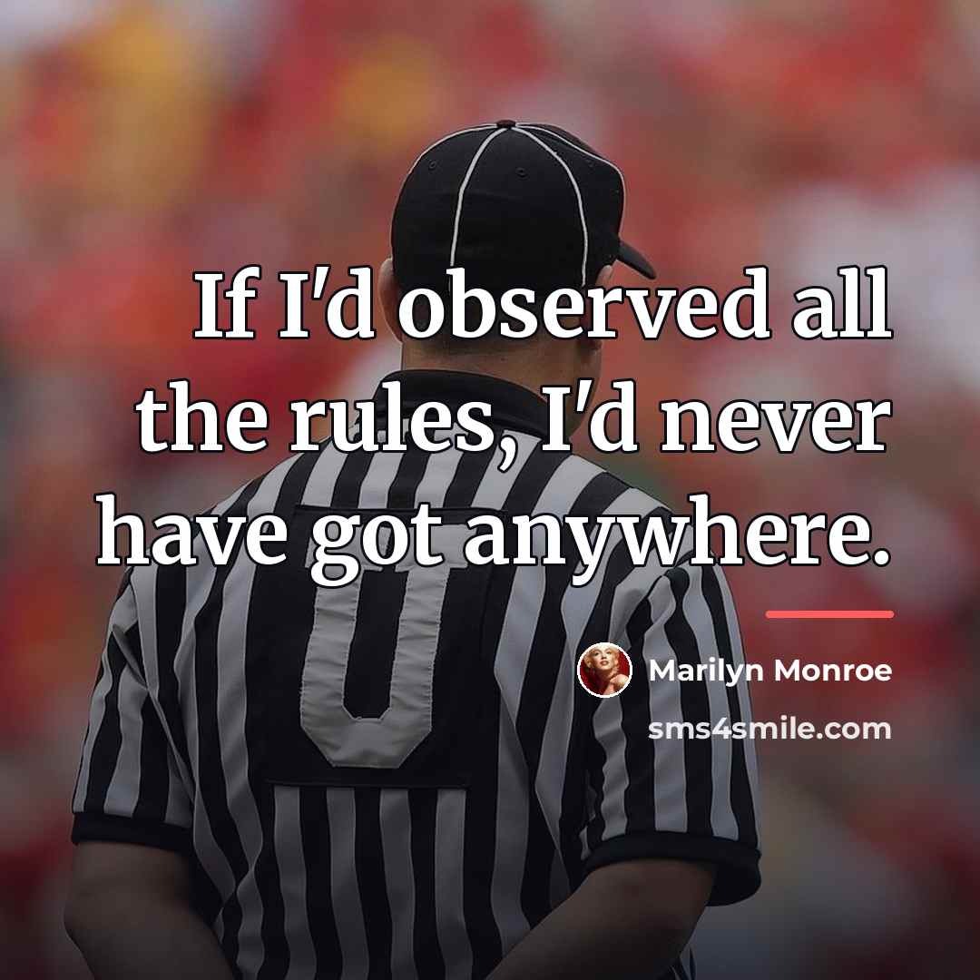“If I'd observed all the rules, I'd never have got…” quote by Marilyn Monroe
