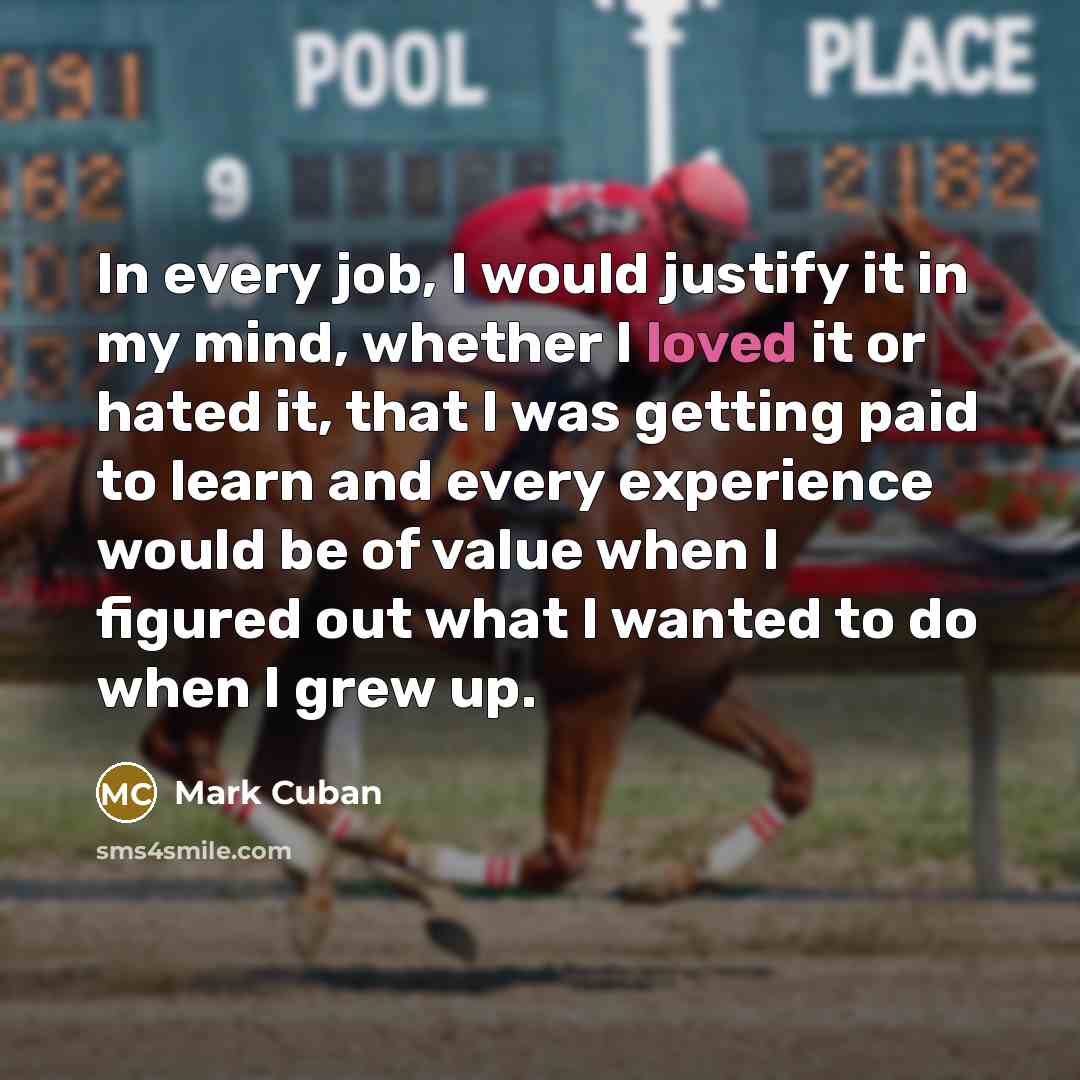 “In every job, I would justify it in my mind,…” quote by Mark Cuban