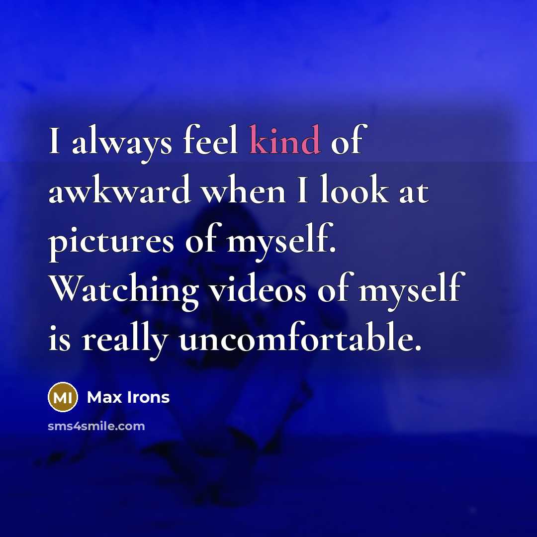 “I always feel kind of awkward when I look at…” quote by Max Irons