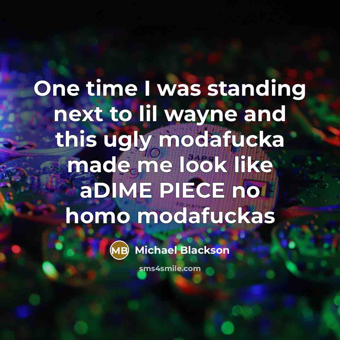 “One time I was standing next to lil wayne and…” quote by Michael Blackson
