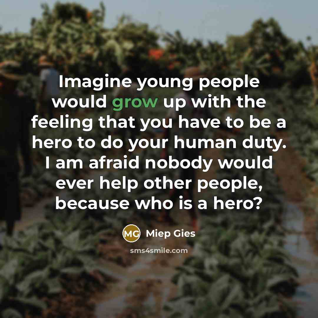 “Imagine young people would grow up with the feeling that…” quote by Miep Gies