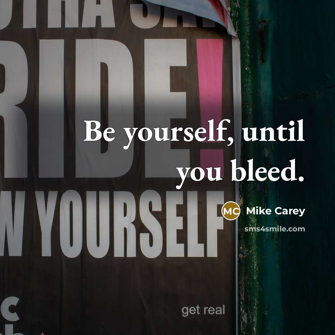 “Be yourself, until you bleed.…” quote by Mike Carey