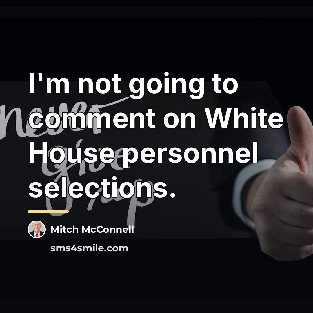“I'm not going to comment on White House personnel selections.…” quote by Mitch McConnell