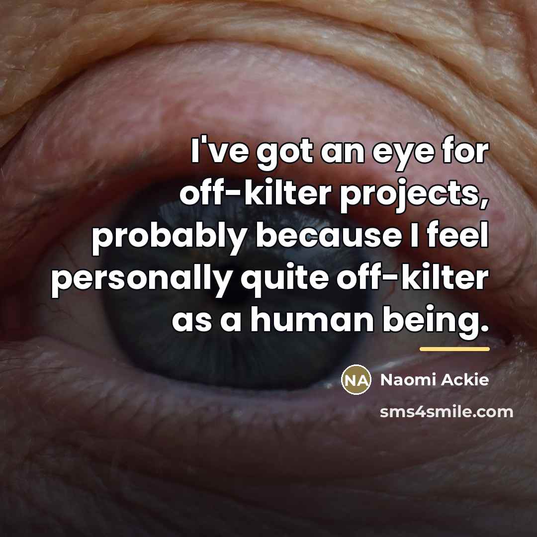 “I've got an eye for off-kilter projects, probably because I…” quote by Naomi Ackie