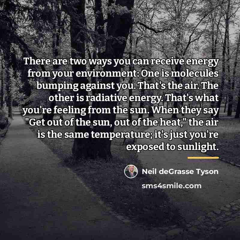 “There are two ways you can receive energy from your…” quote by Neil deGrasse Tyson