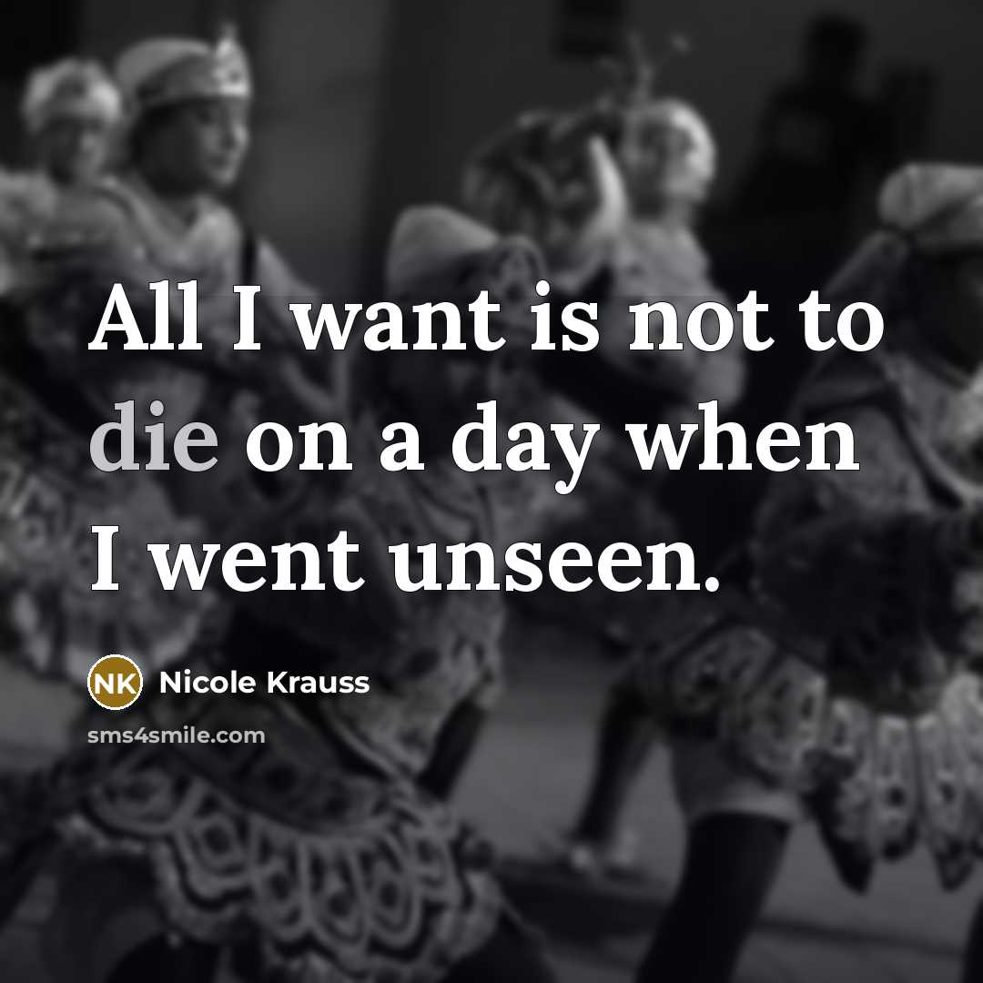 “All I want is not to die on a day…” quote by Nicole Krauss