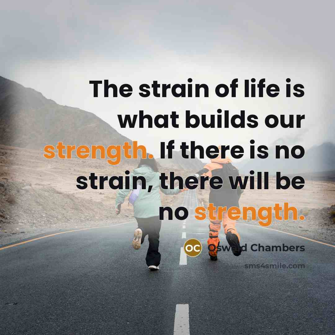 “The strain of life is what builds our strength. If…” quote by Oswald Chambers