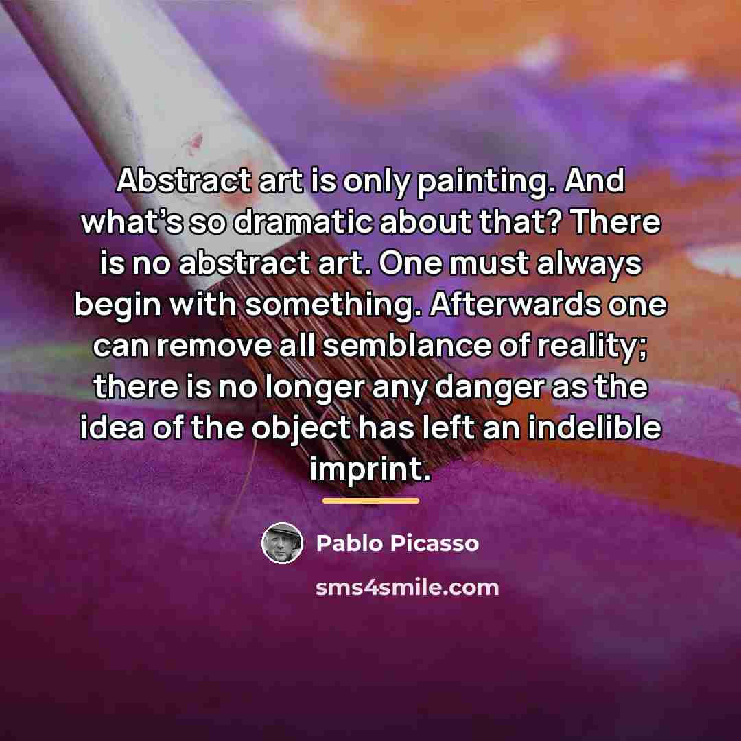 “Abstract art is only painting. And what's so dramatic about…” quote by Pablo Picasso