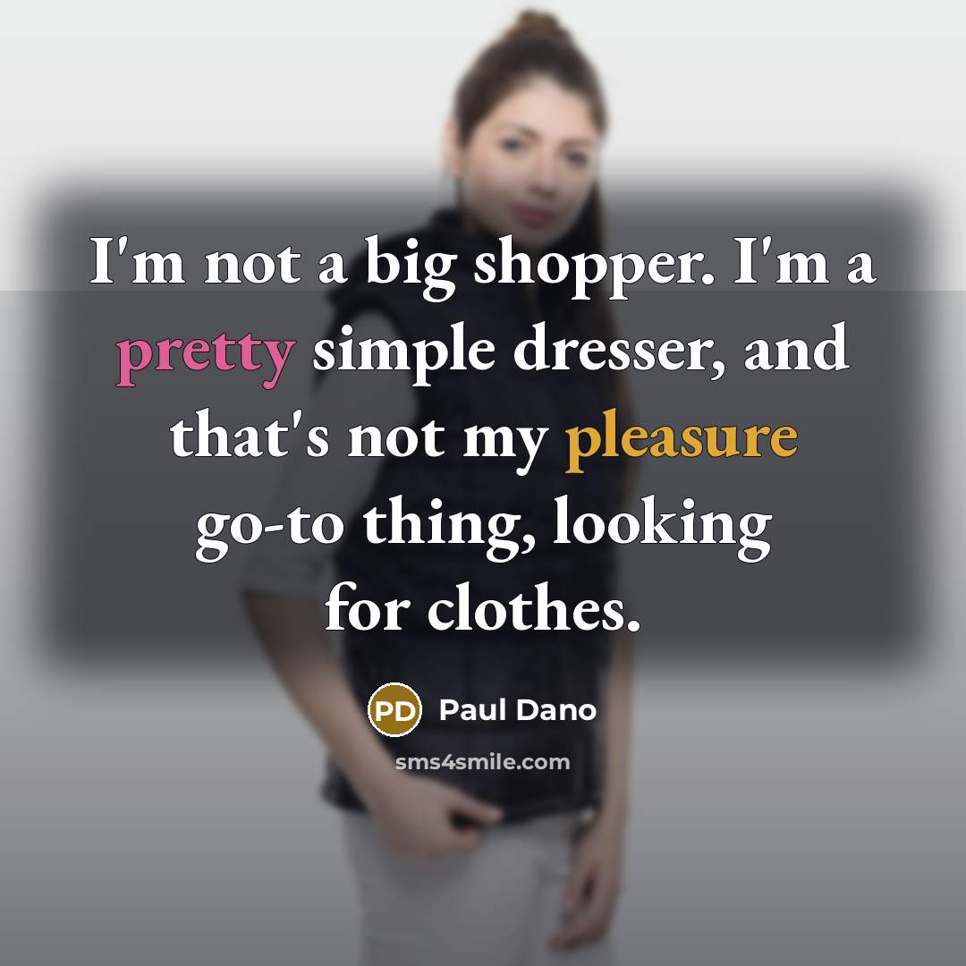 “I'm not a big shopper. I'm a pretty simple dresser,…” quote by Paul Dano