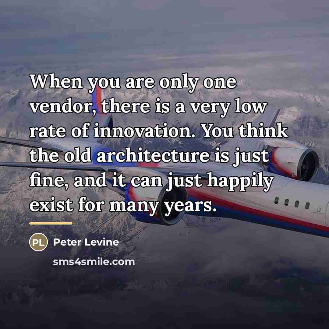 “When you are only one vendor, there is a very…” quote by Peter Levine