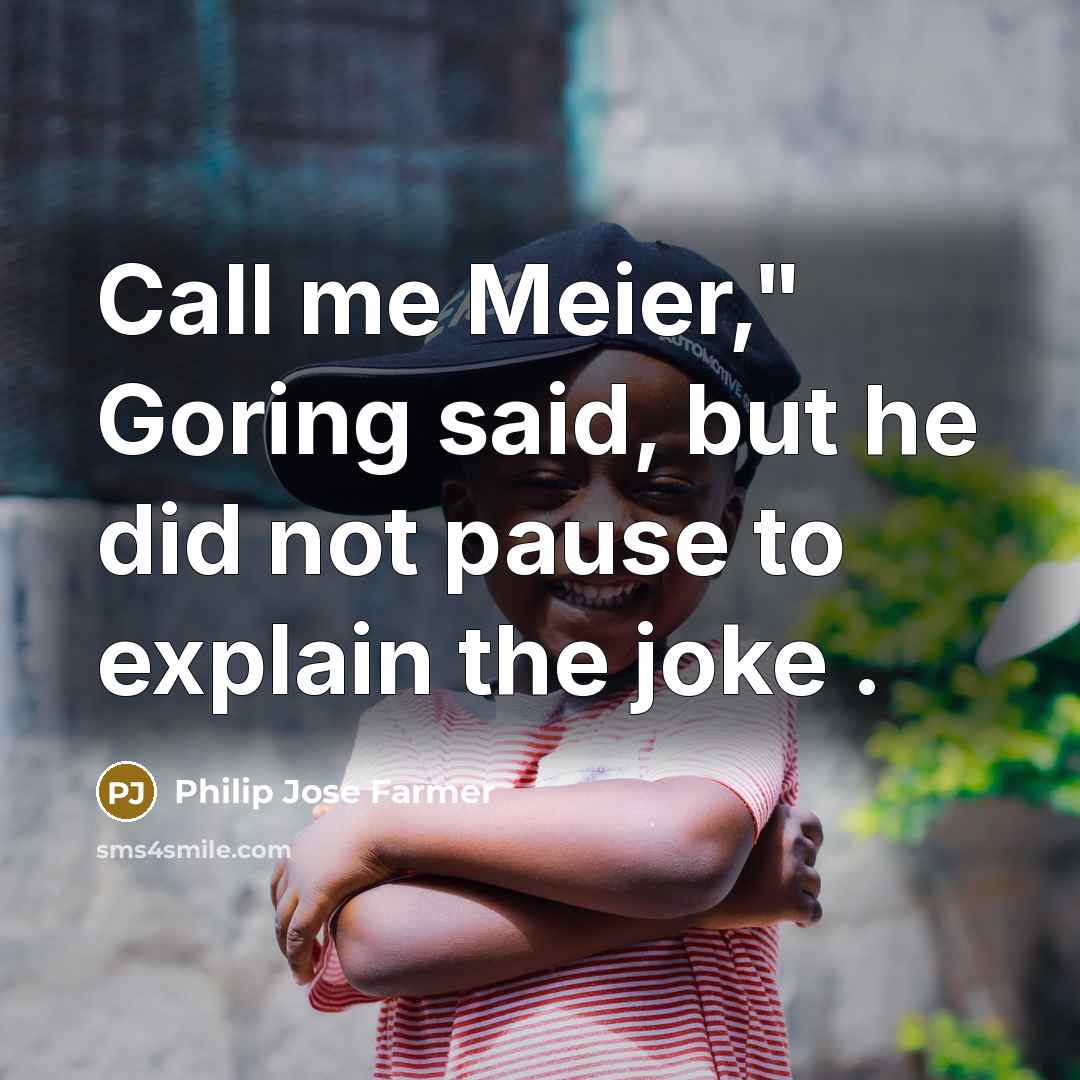 “Call me Meier," Goring said, but he did not pause…” quote by Philip Jose Farmer