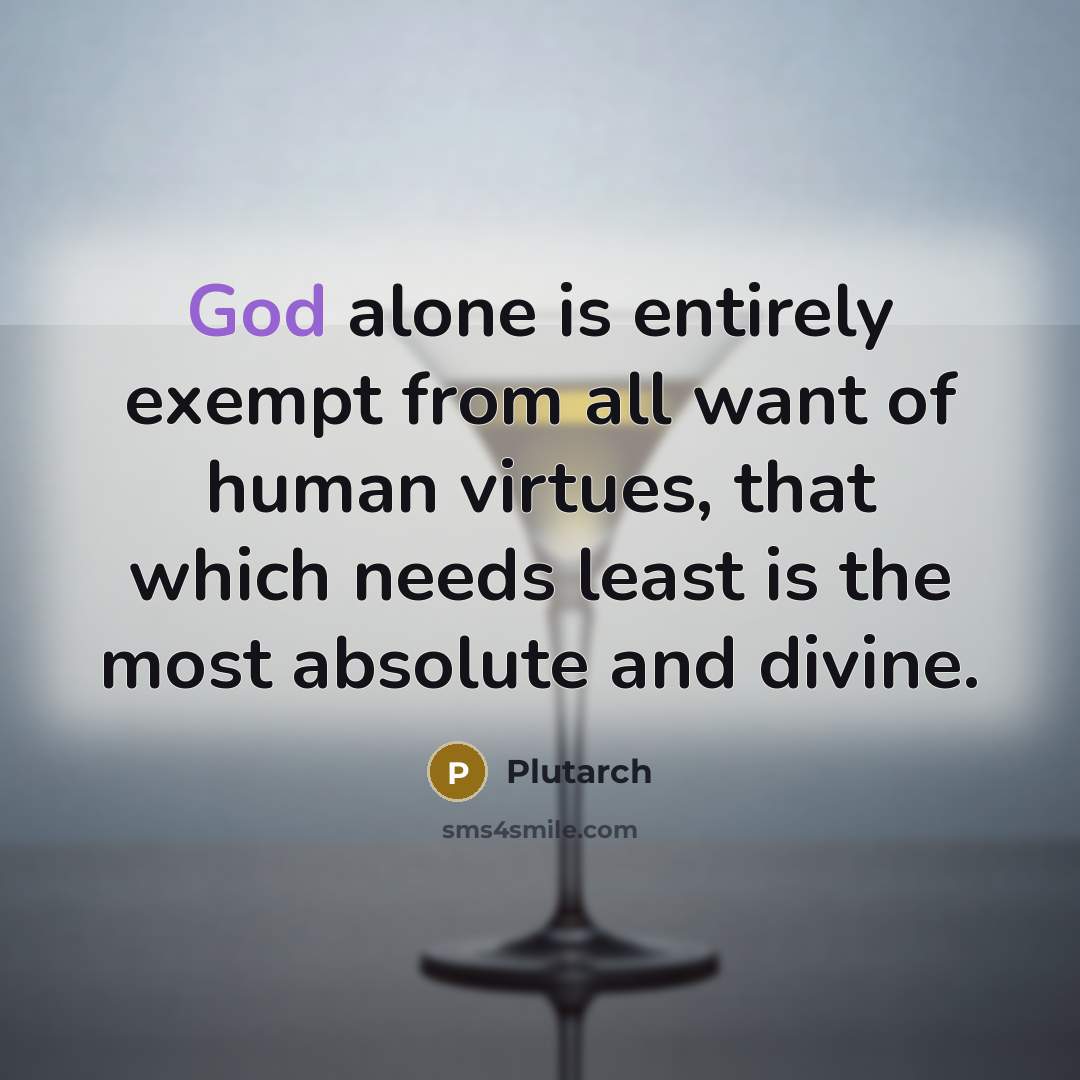 “God alone is entirely exempt from all want of human…” quote by Plutarch