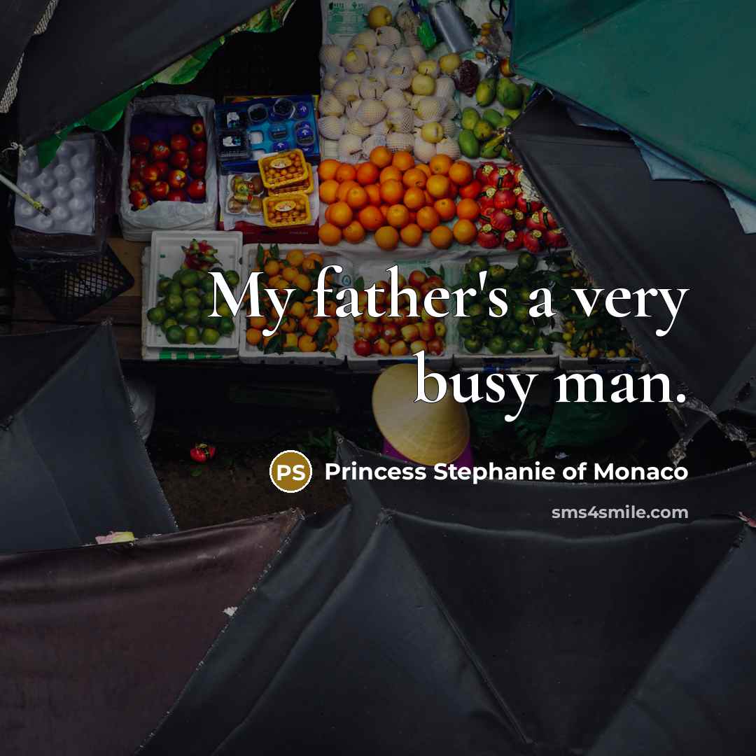 “My father's a very busy man.…” quote by Princess Stephanie of Monaco