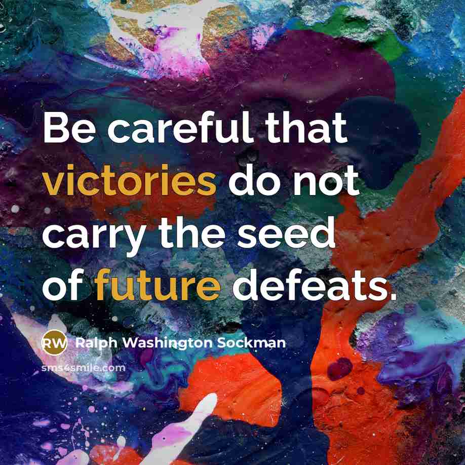 “Be careful that victories do not carry the seed of…” quote by Ralph Washington Sockman