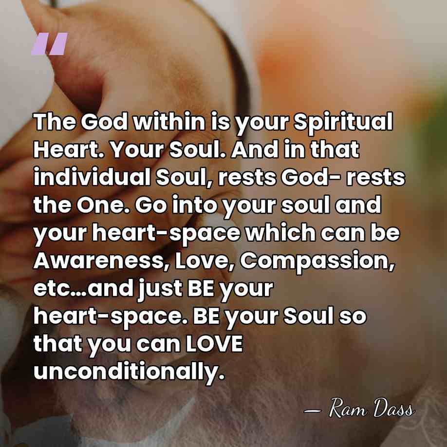 The God within is your Spiritual Heart. Your Soul. And in that&hellip; - Ram Dass