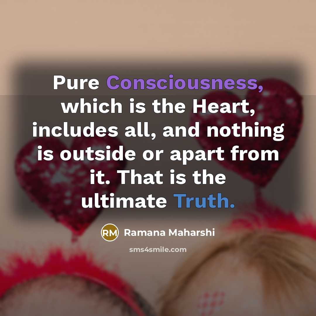 “Pure Consciousness, which is the Heart, includes all, and nothing…” quote by Ramana Maharshi