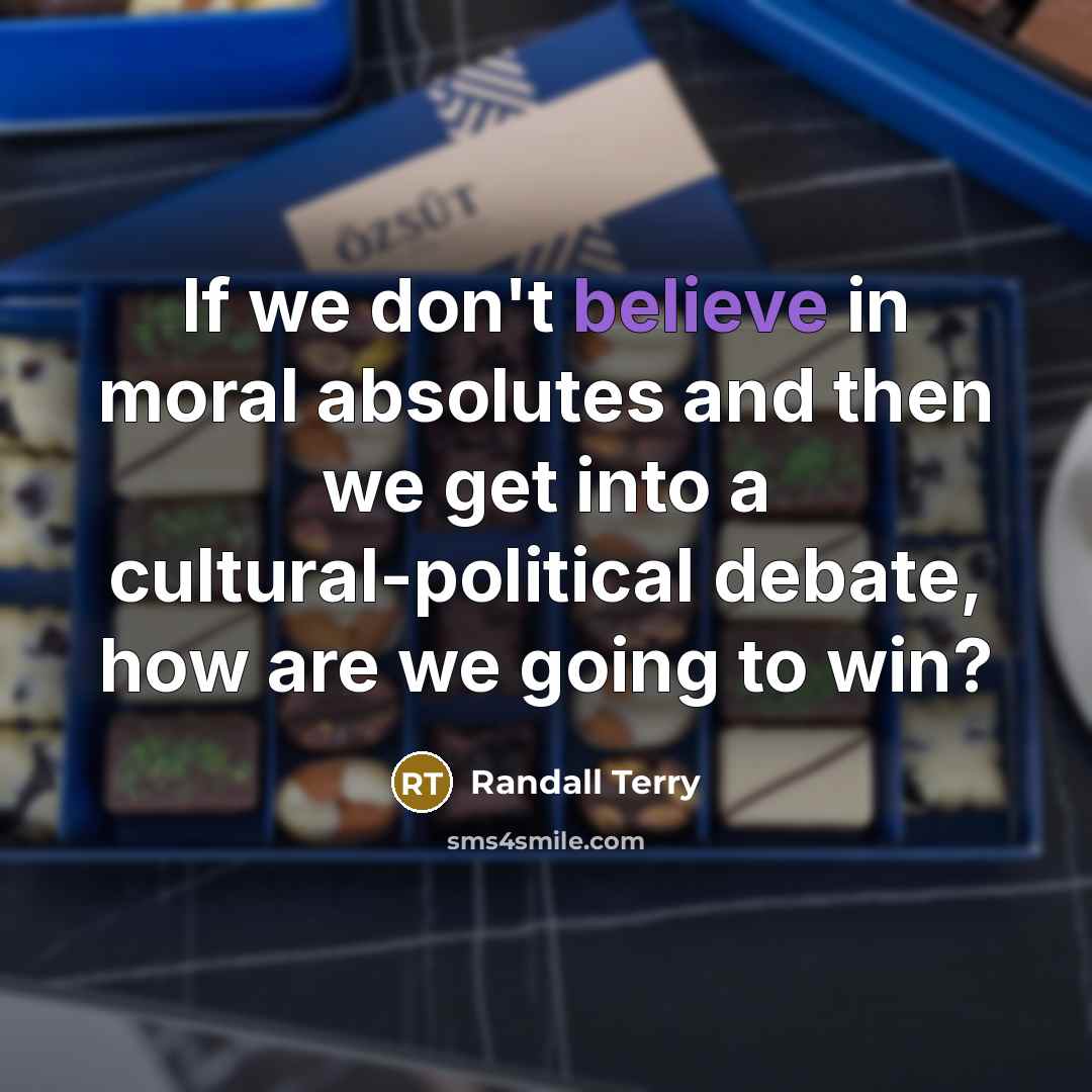 “If we don't believe in moral absolutes and then we…” quote by Randall Terry