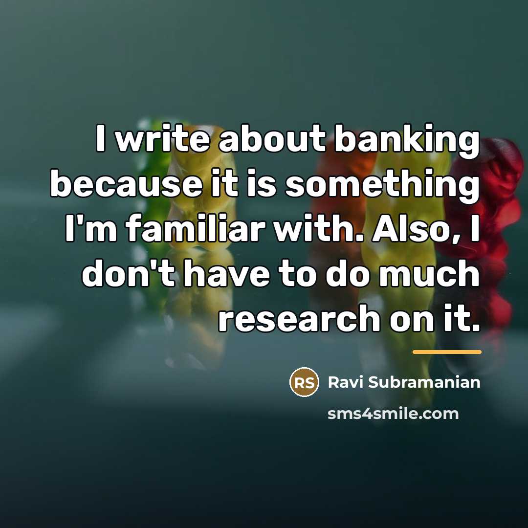 “I write about banking because it is something I'm familiar…” quote by Ravi Subramanian