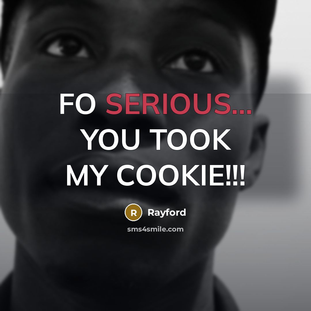“FO SERIOUS... YOU TOOK MY COOKIE!!!…” quote by Rayford