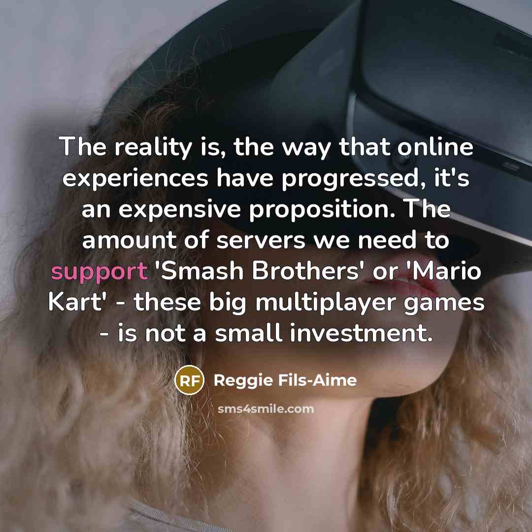 “The reality is, the way that online experiences have progressed,…” quote by Reggie Fils-Aime
