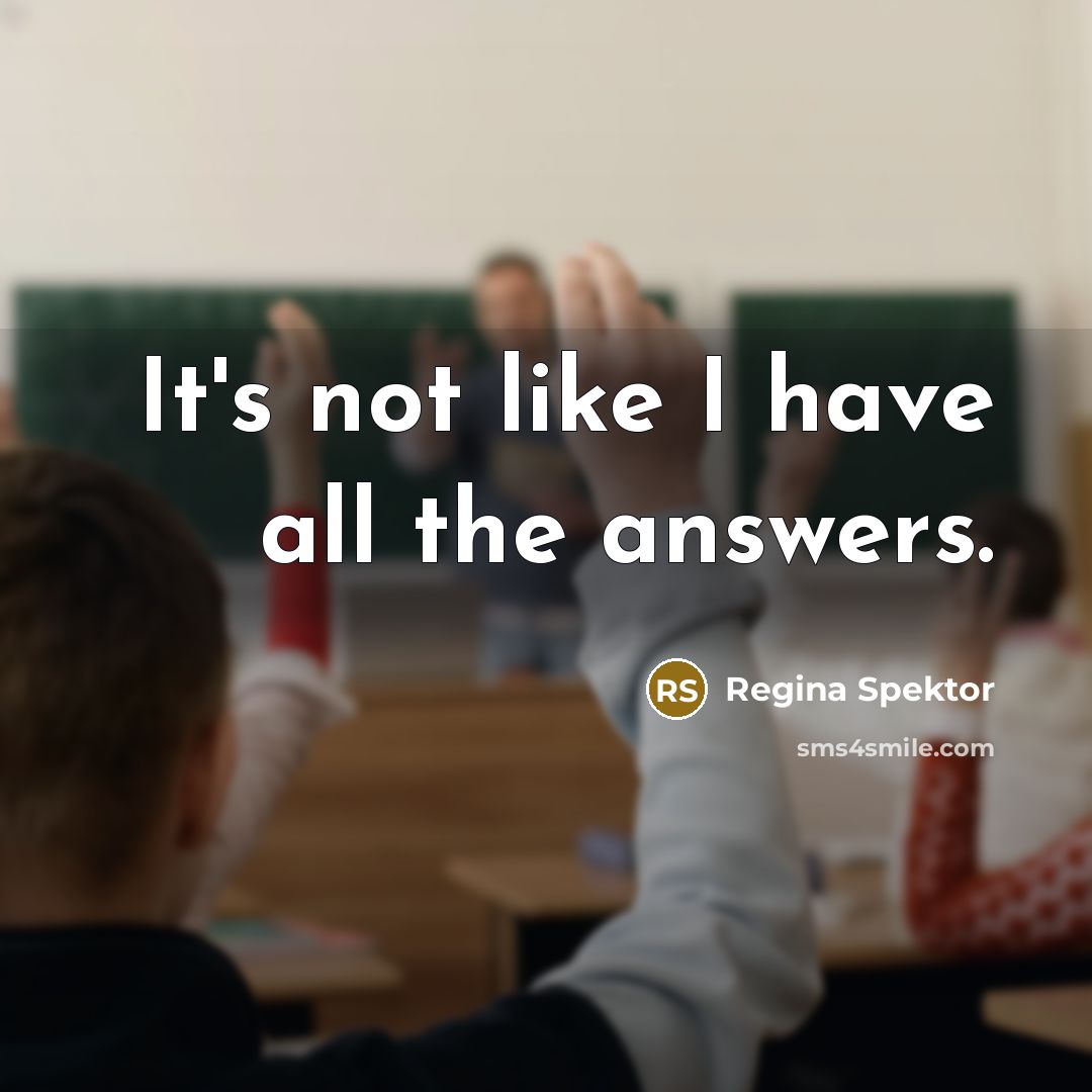 “It's not like I have all the answers.…” quote by Regina Spektor