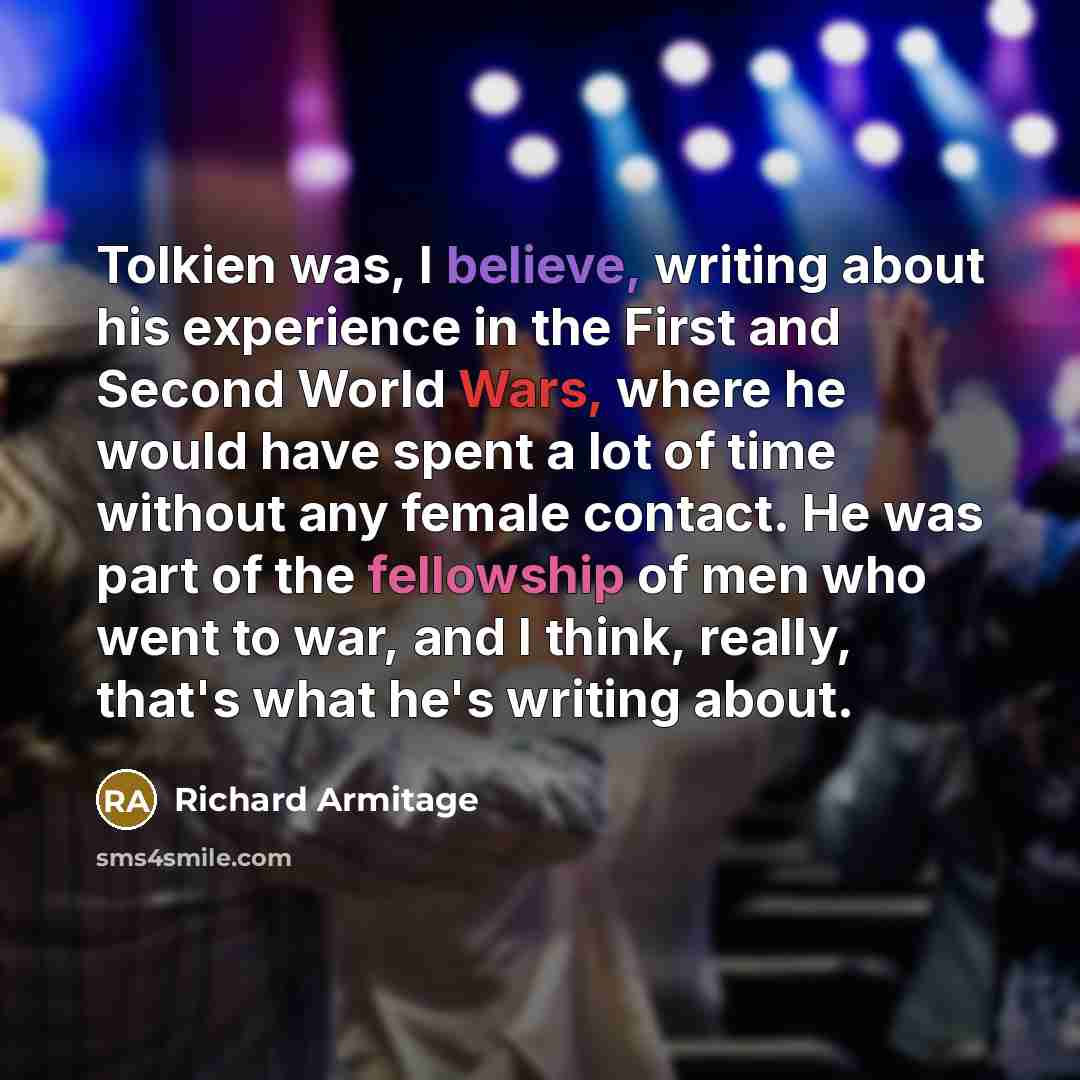 “Tolkien was, I believe, writing about his experience in the…” quote by Richard Armitage