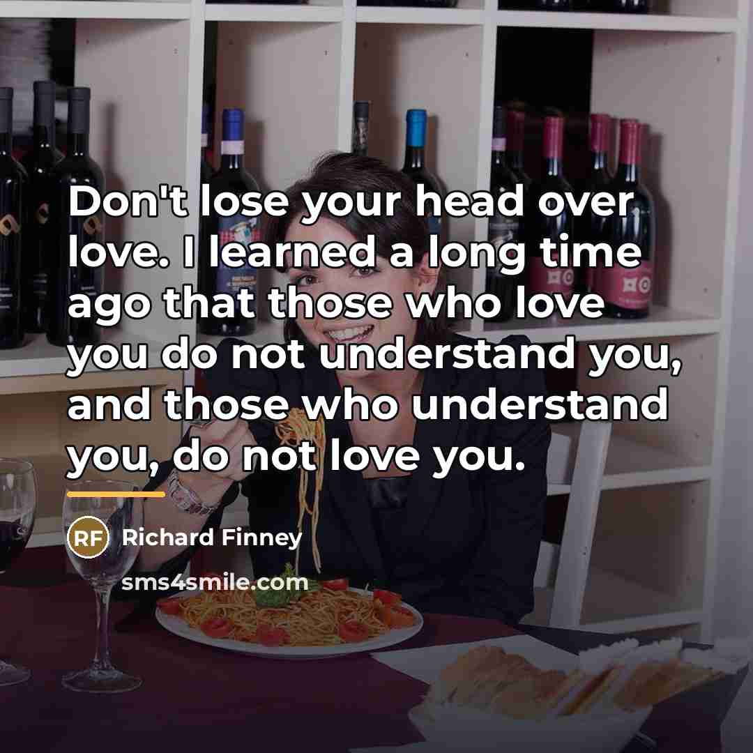 “Don't lose your head over love. I learned a long…” quote by Richard Finney