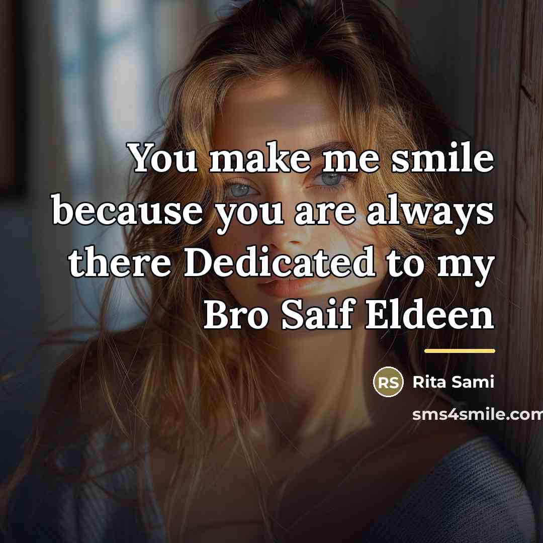 “You make me smile because you are always there Dedicated…” quote by Rita Sami