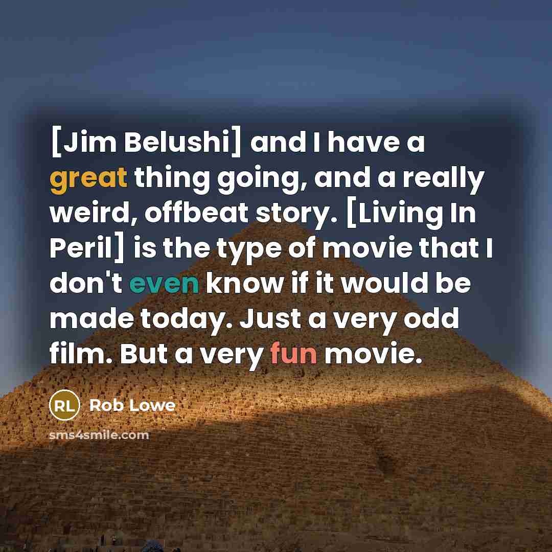“[Jim Belushi] and I have a great thing going, and…” quote by Rob Lowe