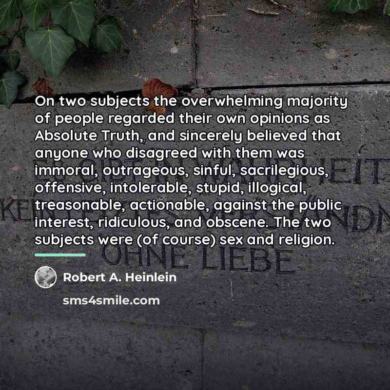 “On two subjects the overwhelming majority of people regarded their…” quote by Robert A. Heinlein