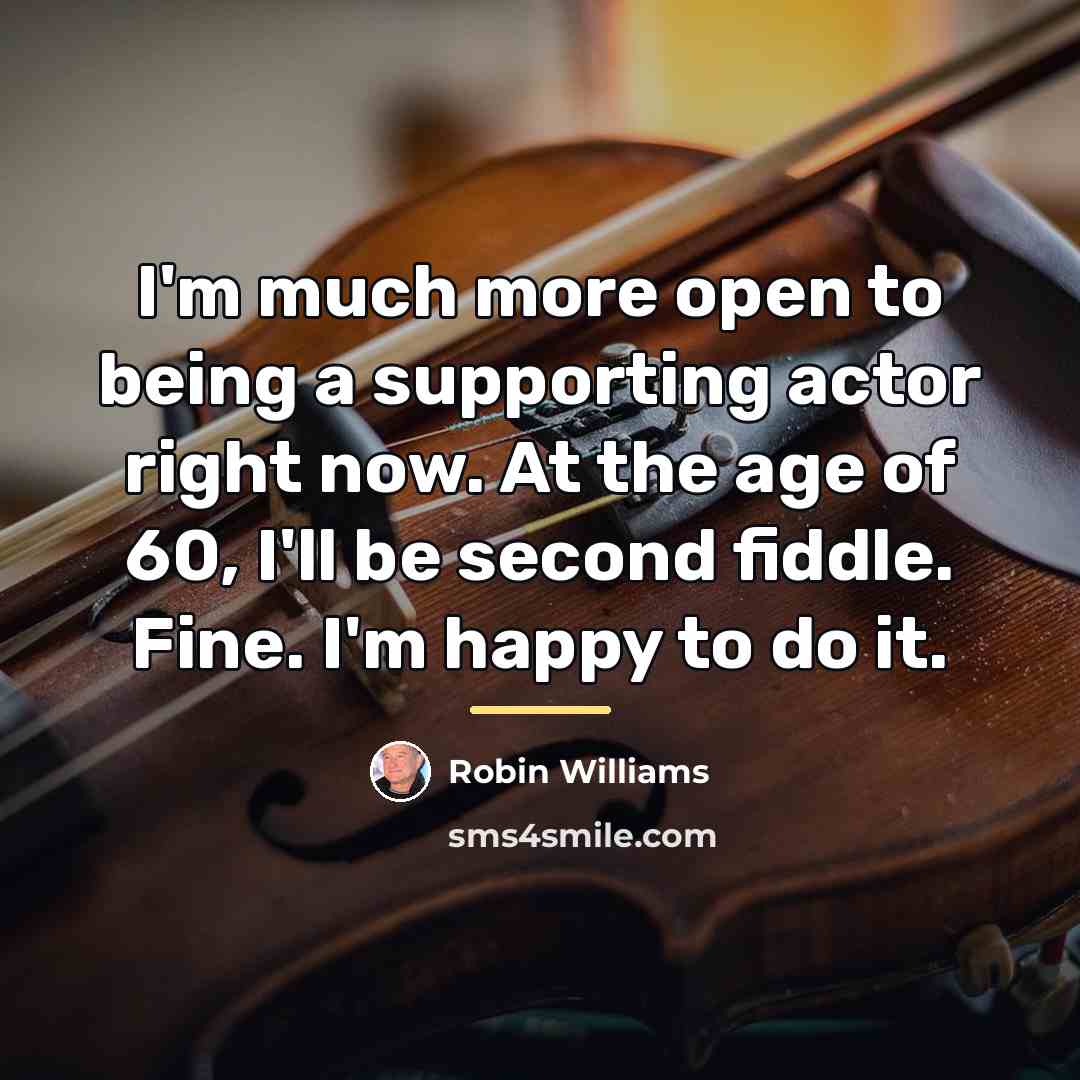 “I'm much more open to being a supporting actor right…” quote by Robin Williams