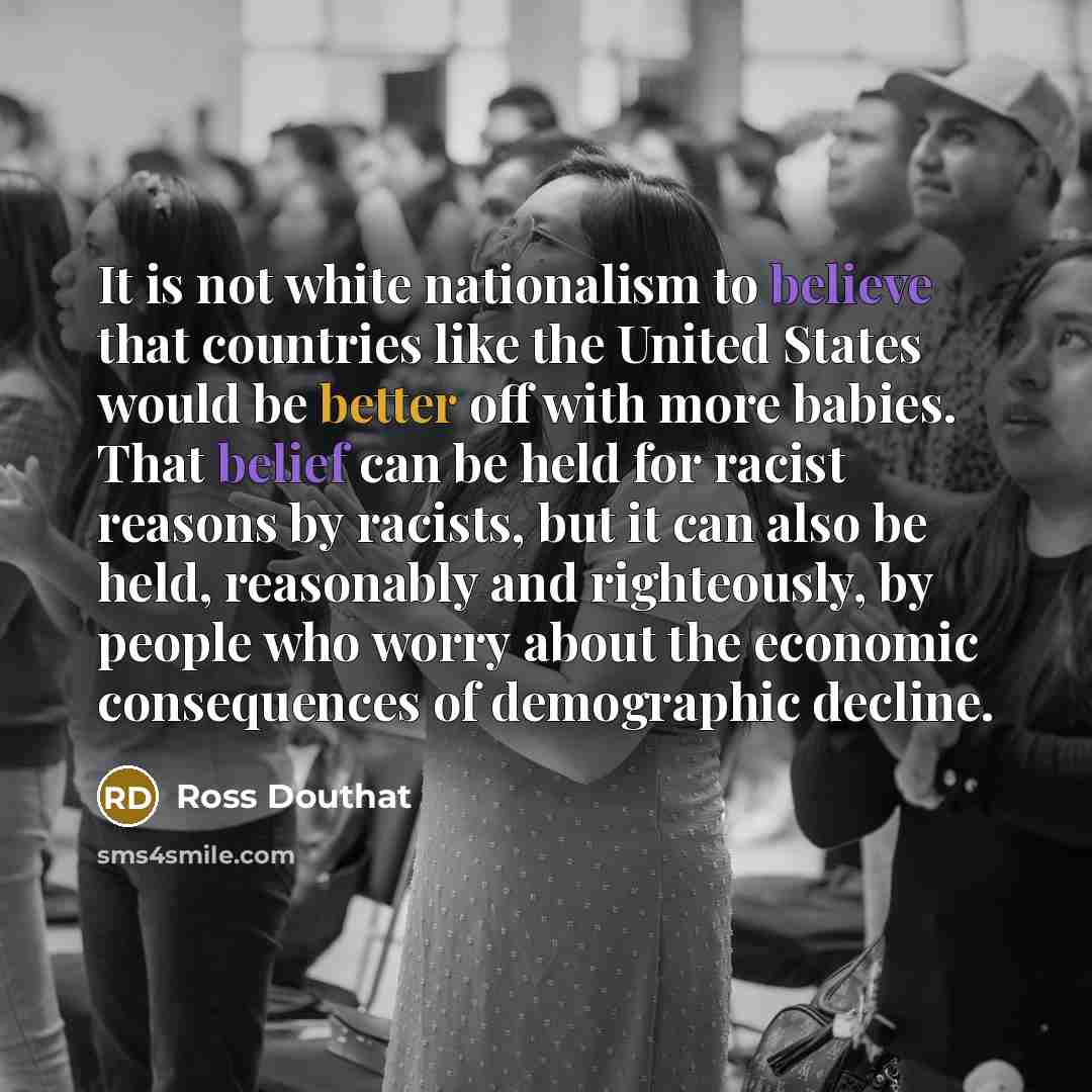“It is not white nationalism to believe that countries like…” quote by Ross Douthat