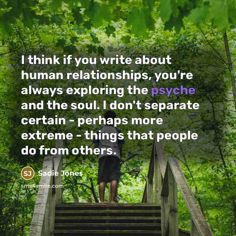 “I think if you write about human relationships, you're always…” quote by Sadie Jones