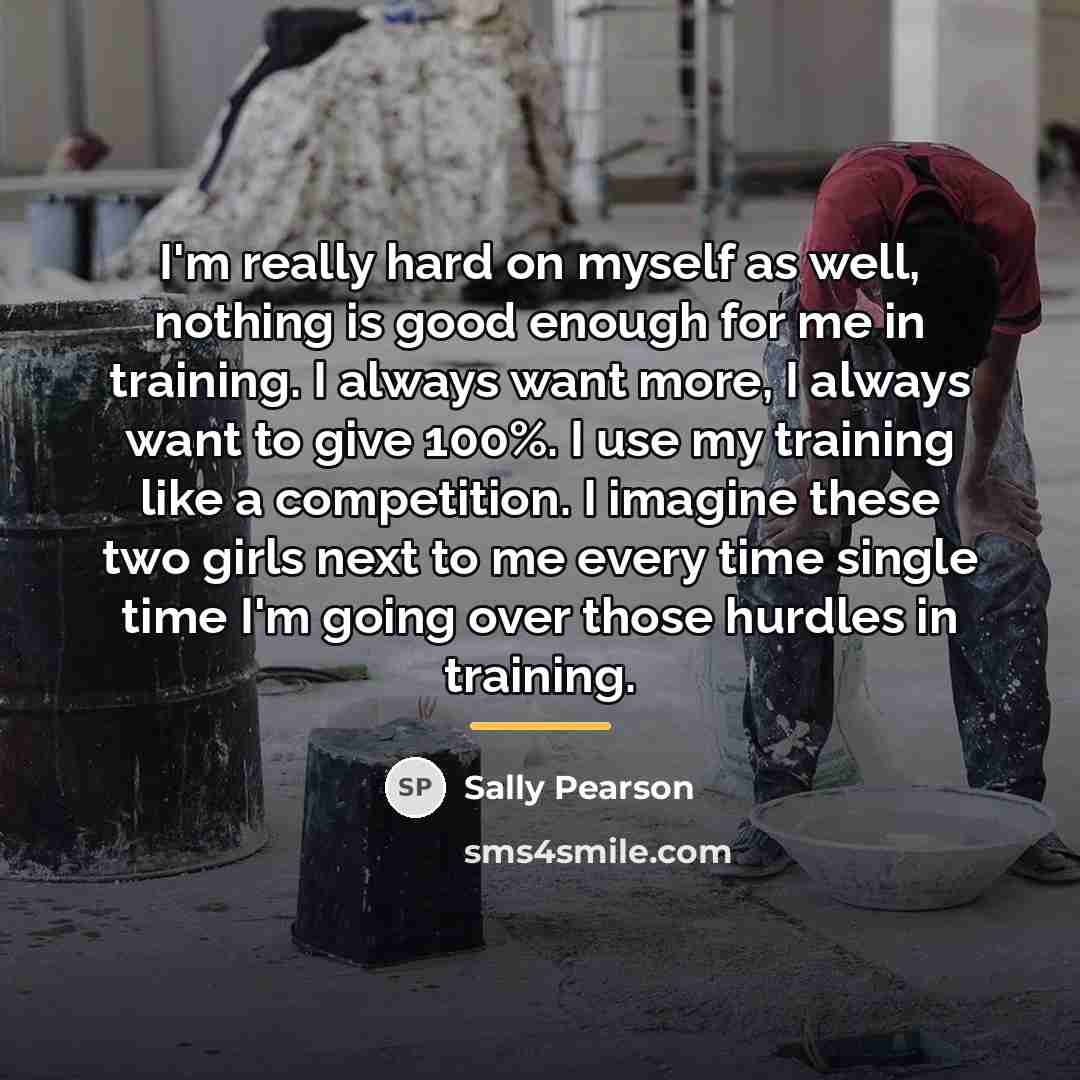 “I'm really hard on myself as well, nothing is good…” quote by Sally Pearson