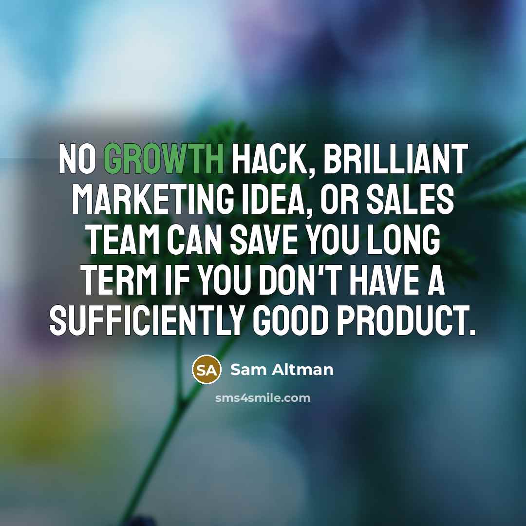 “No growth hack, brilliant marketing idea, or sales team can…” quote by Sam Altman