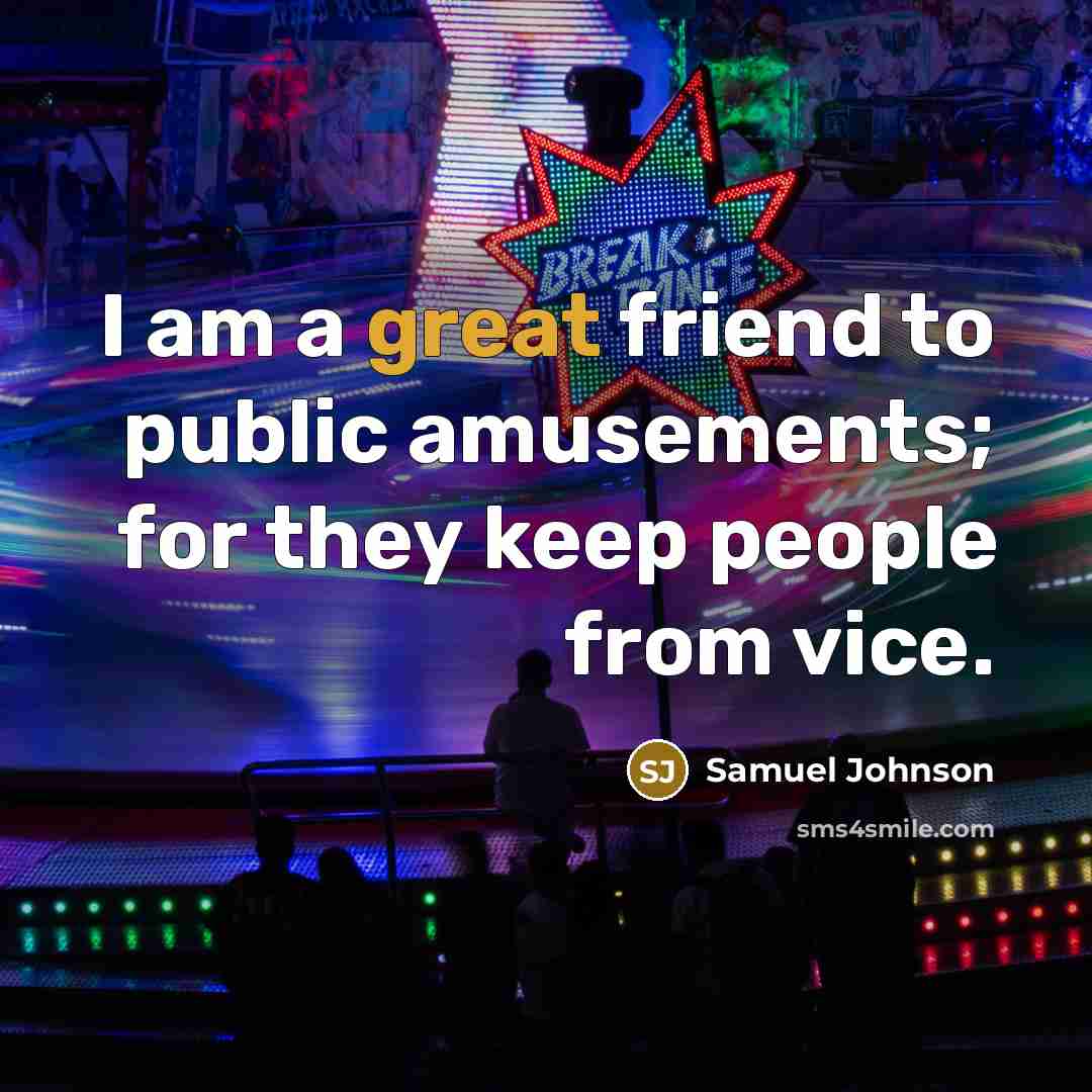 “I am a great friend to public amusements; for they…” quote by Samuel Johnson