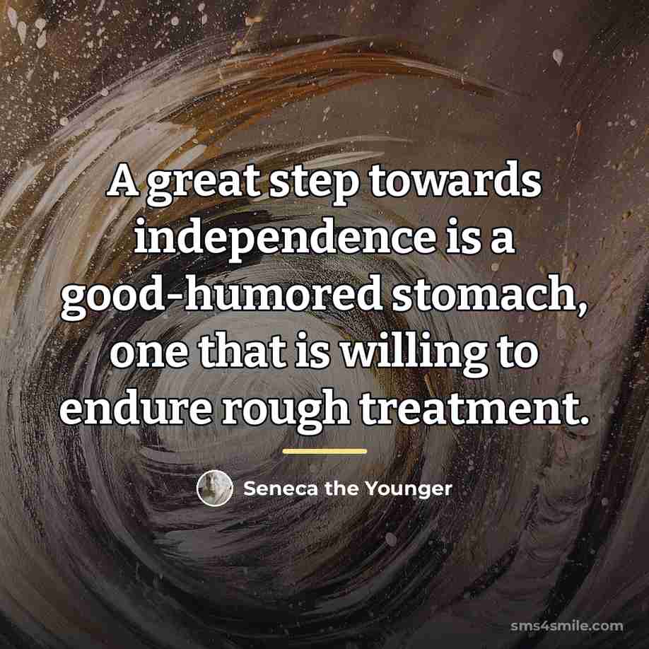 “A great step towards independence is a good-humored stomach, one…” quote by Seneca the Younger