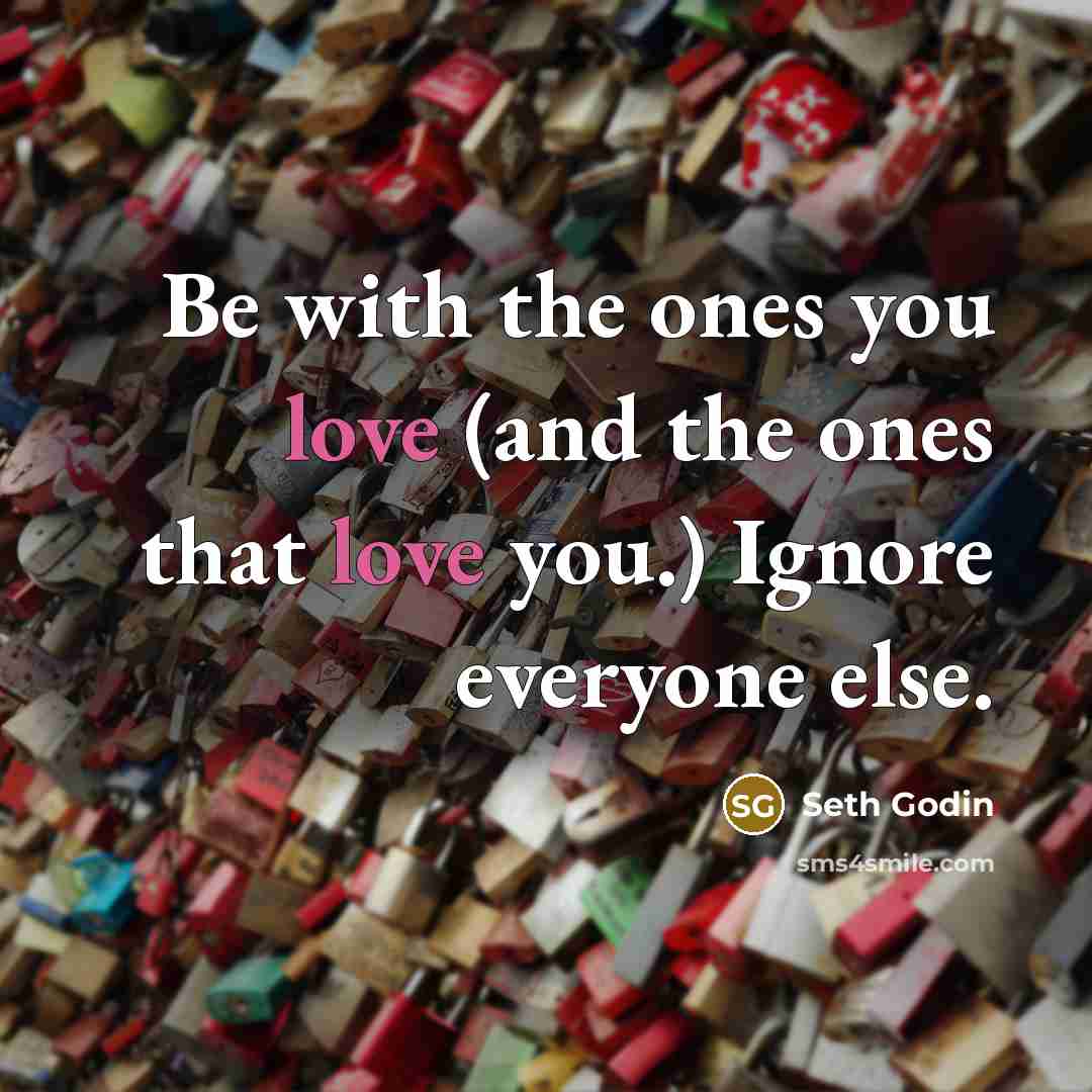 “Be with the ones you love (and the ones that…” quote by Seth Godin
