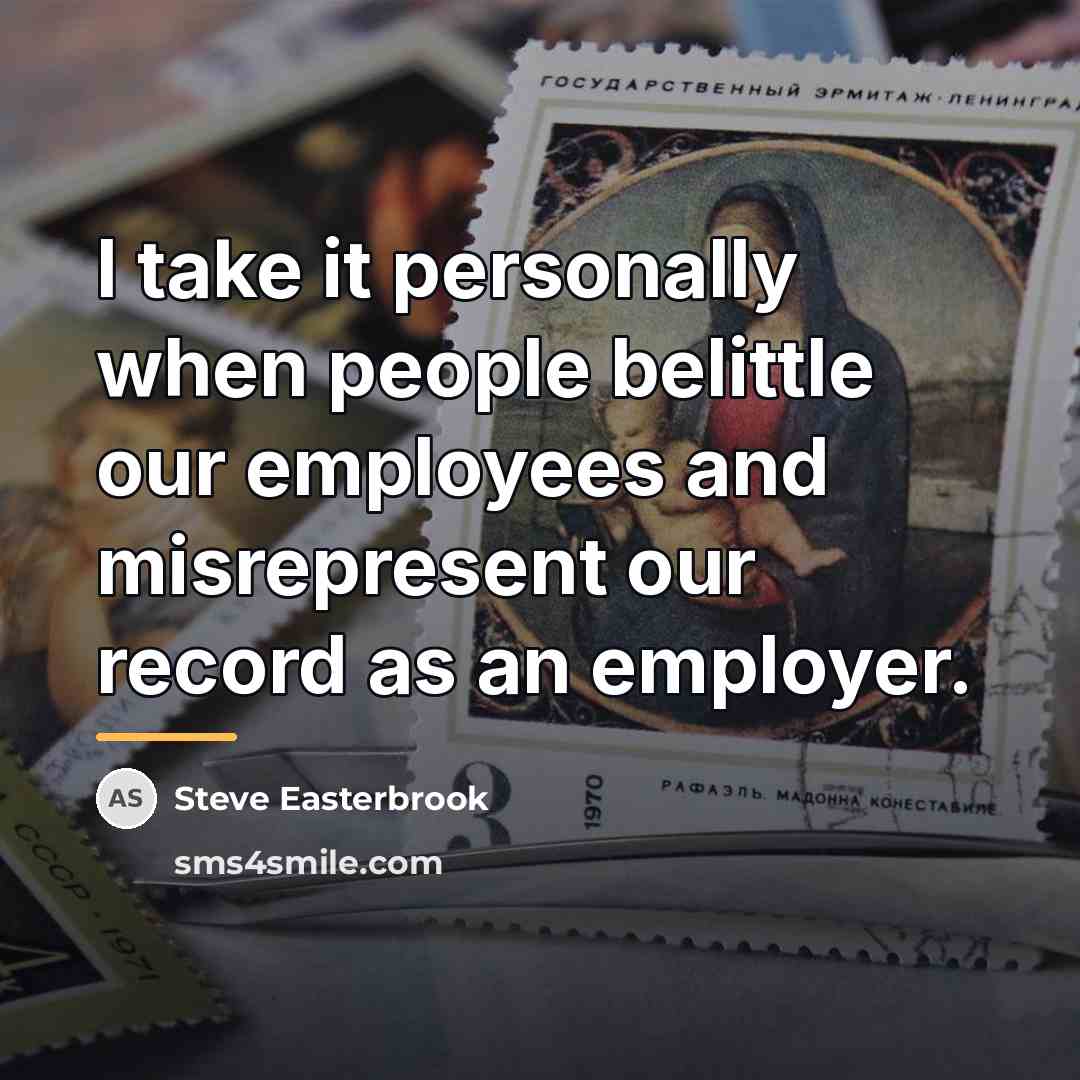 “I take it personally when people belittle our employees and…” quote by Steve Easterbrook