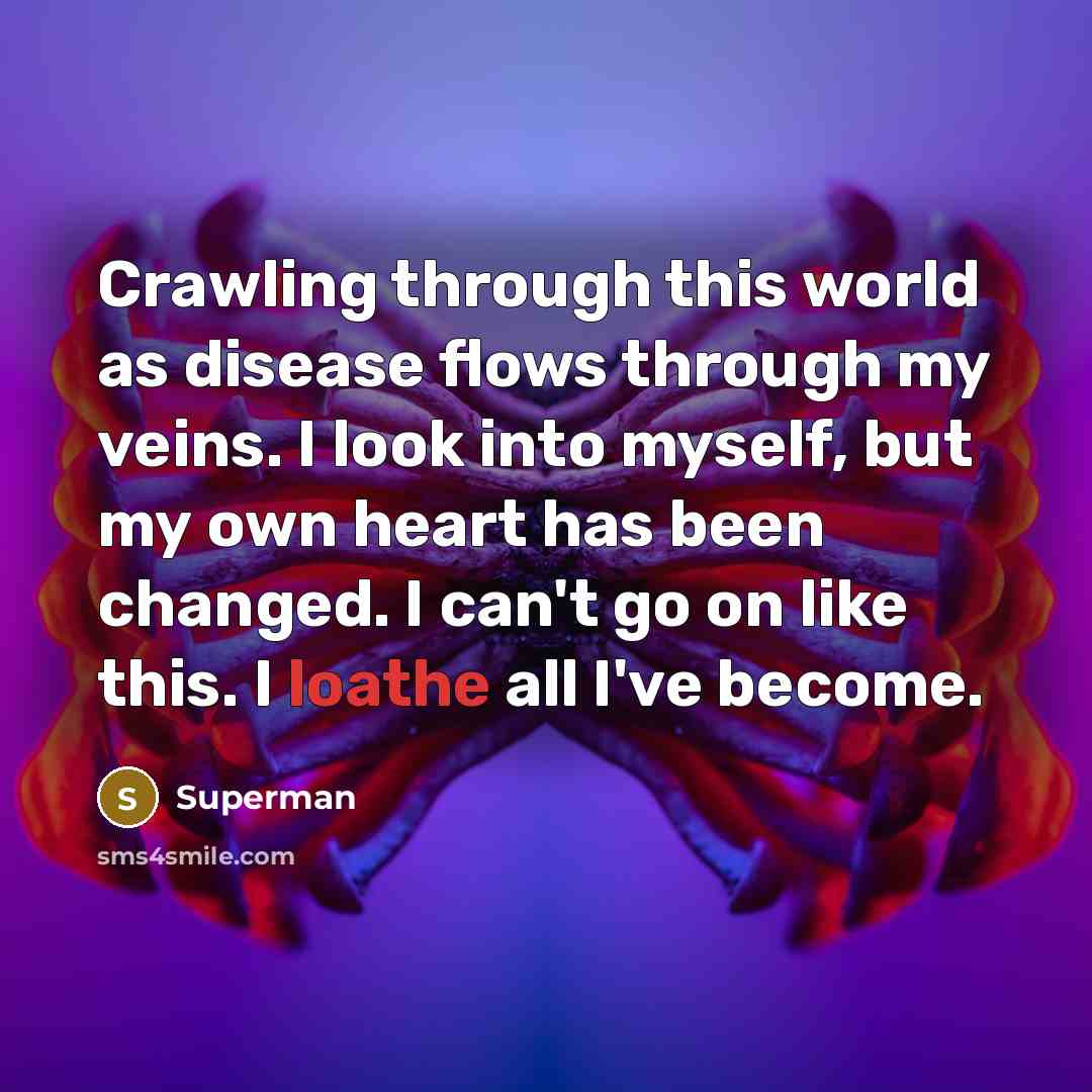 “Crawling through this world as disease flows through my veins.…” quote by Superman